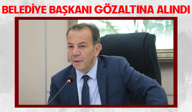 Bolu Belediye Başkanı Tanju Özcan gözaltına alındı