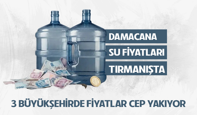 Damacana su fiyatları tırmanışta: 3 Büyükşehirde fiyatlar cep yakıyor