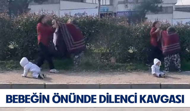 Bursa'da bebeğin önünde dilenci kavgası!