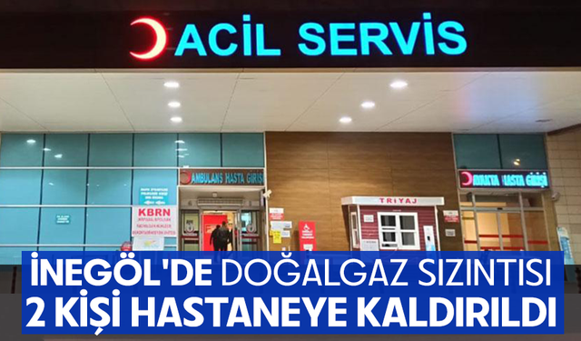Bursa İnegöl'de doğalgazdan zehirlenen 2 kişi hastanede tedavi altına alındı