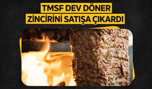 TMSF, dev döner zincirini satışa çıkardı