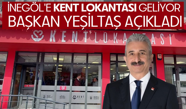 İnegöl'e kent lokantası geliyor...  Başkan Yeşiltaş açıkladı