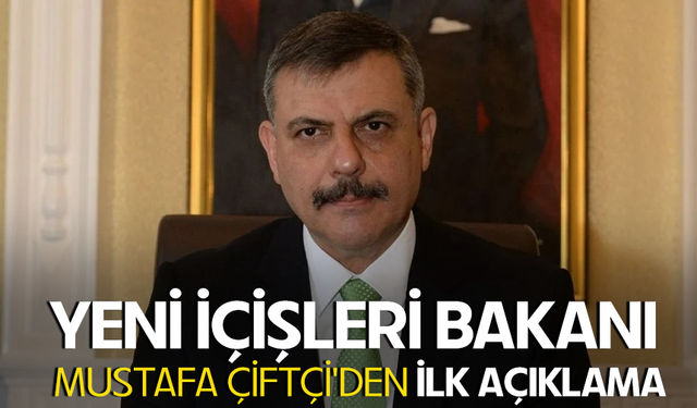 Yeni İçişleri Bakanı Mustafa Çiftçi'den ilk açıklama