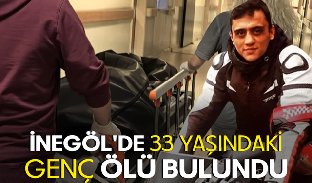 Bursa İnegöl'de 33 yaşındaki genç ölü bulundu