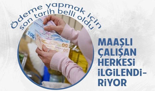 Maaşlı çalışan herkesi ilgilendiriyor! Son tarih belli oldu