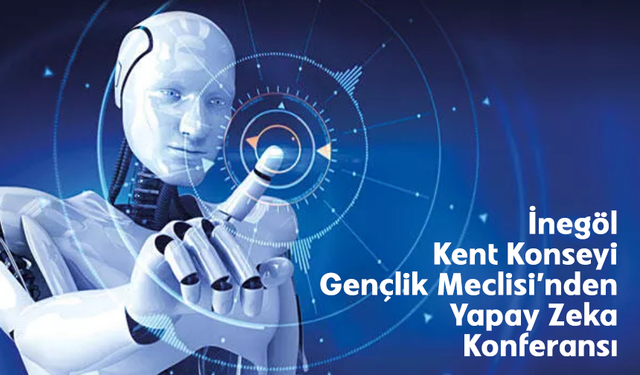 İnegöl Kent Konseyi Gençlik Meclisi’nden Yapay Zeka Konferansı