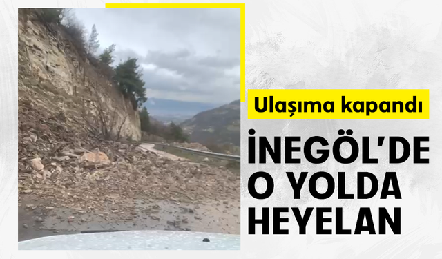 İnegöl'de o yolda heyelan: Ulaşıma kapandı