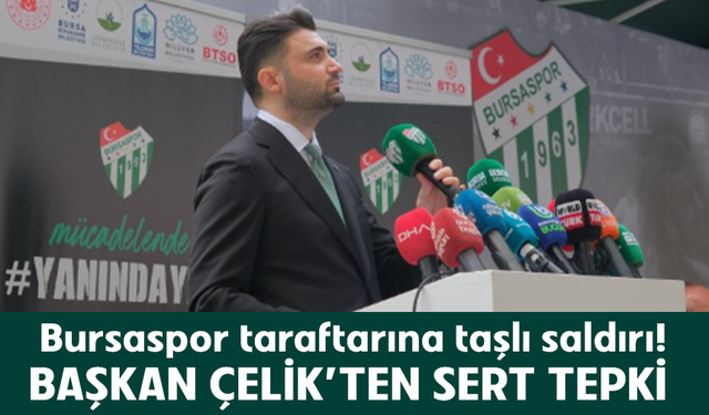 Bursaspor Taraftarına taşlı saldırı! Başkan Çelik sert tepki gösterdi