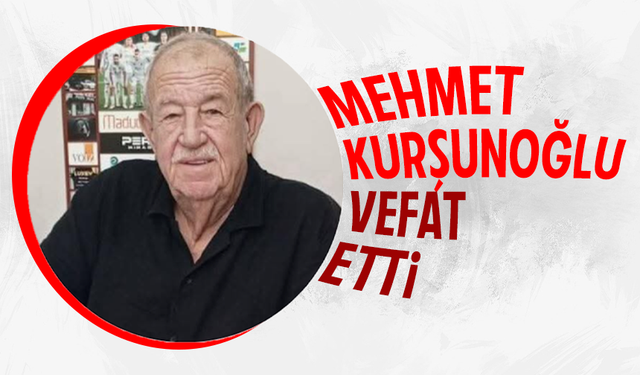 Mehmet Kurşunoğlu vefat etti