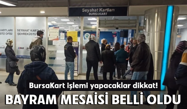 BursaKart işlemi yapacaklar dikkat! Bayram mesaisi belli oldu