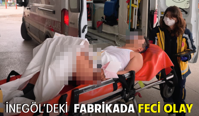 Bursa İnegöl'deki fabrikada feci olay