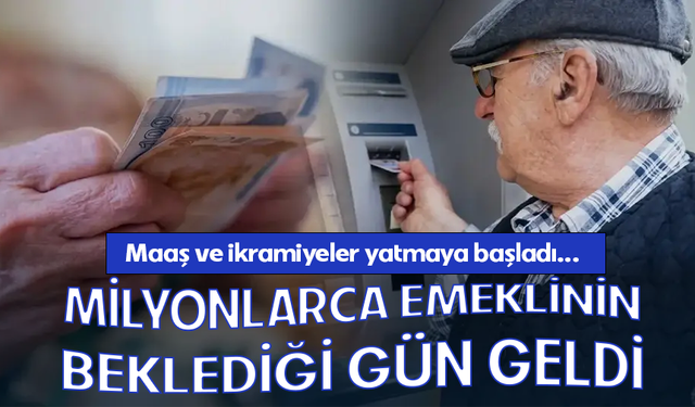 Emeklinin maaş ve ikramiyeleri yatırılmaya başlandı!
