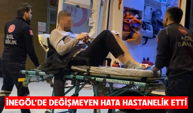 Bursa İnegöl'de değişmeyen hata hastanelik etti