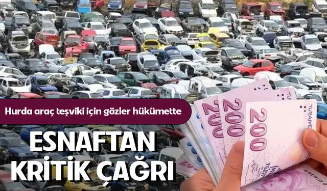 Hurda araç teşviki ve borç yapılandırması için gözler hükümette!