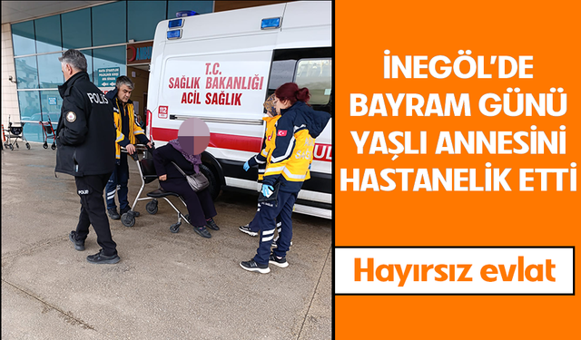 Bursa İnegöl'de bayram günü yaşlı annesini hastanelik etti!