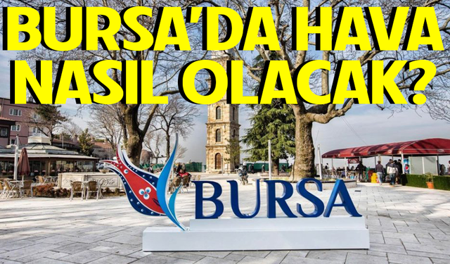 12 Mart Bursa'da hava nasıl olacak?