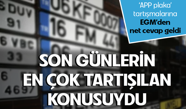 EGM'den "APP plaka" açıklaması: Düzenleme yeni değil