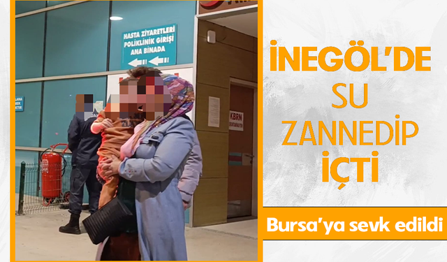 İnegöl'de su zannedip içti! Bursa'ya sevk edildi