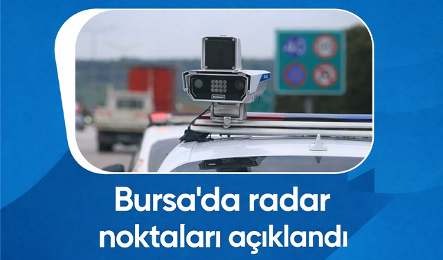 Bursa İl Emniyet Müdürlüğü Radar Denetim Noktalarını Açıkladı