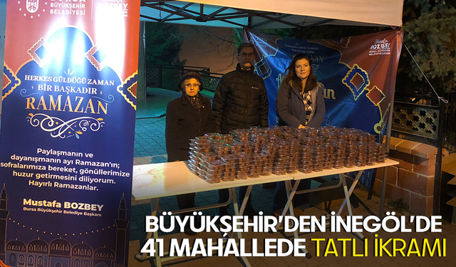 Bursa Büyükşehir Belediyesi İnegöl’de 41 Mahallede Tatlı İkramı Yaptı