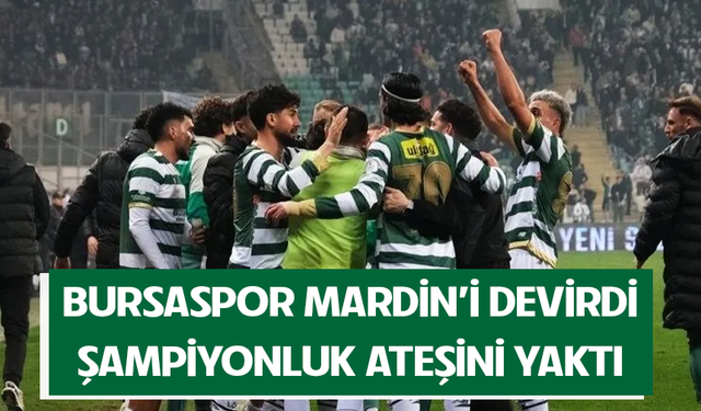Bursaspor Mardin'i devirdi, şampiyonluk ateşini yaktı