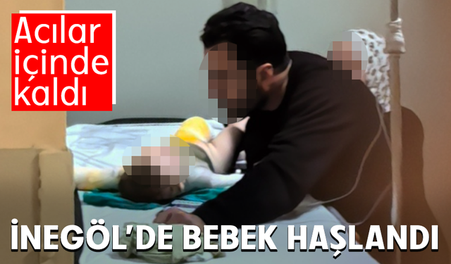 Bursa İnegöl'de bebek haşlandı: Acılar içinde kaldı
