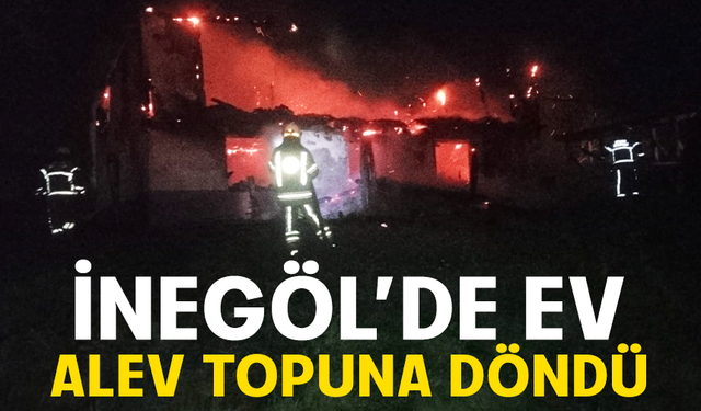 Bursa İnegöl'de ev alev topuna döndü