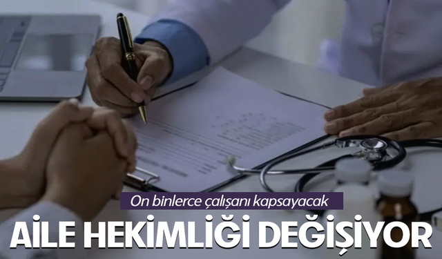Aile hekimliğinde sistem sil baştan değişiyor!