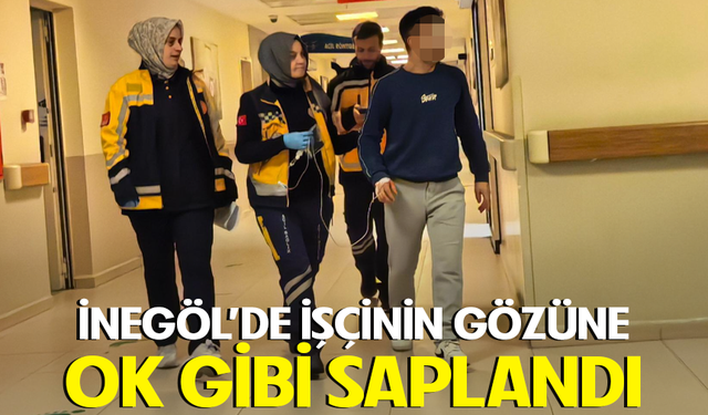 Bursa İnegöl'de işçinin gözüne ok gibi saplandı