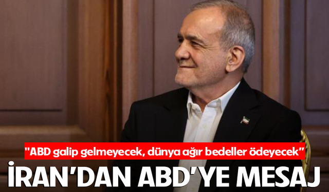İran Cumhurbaşkanı Pezeşkiyan: "ABD galip gelmeyecek, dünya ağır bedeller ödeyecek"