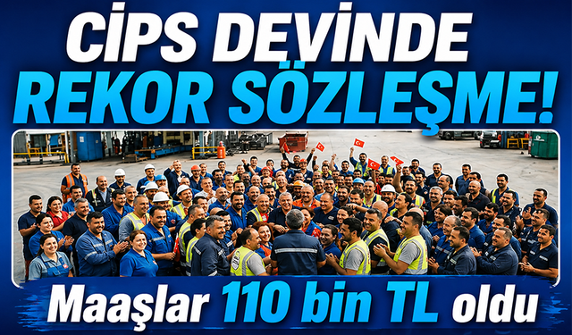 Cips devinde rekor sözleşme! Kartepe fabrikasında maaşlar 110 bin TL’ye çıktı