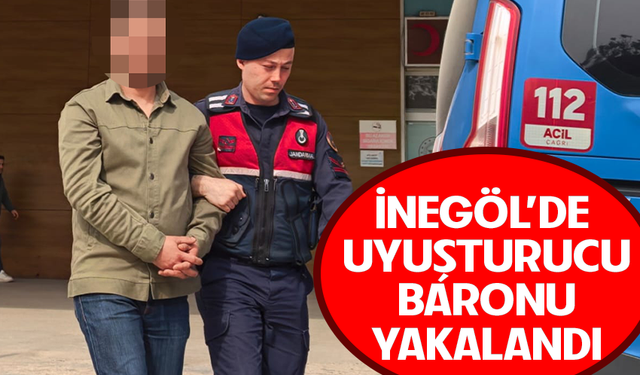 Bursa İnegöl'de uyuşturucu baronu yakalandı