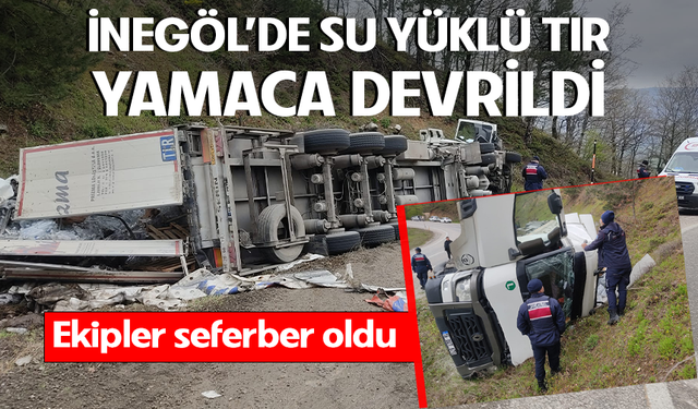 Bursa İnegöl'de su yüklü TIR yamaca devrildi