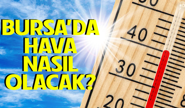 25 Nisan Bursa'da hava nasıl olacak?