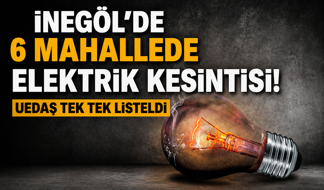 İnegöl’de 6 mahallede planlı elektrik kesintisi