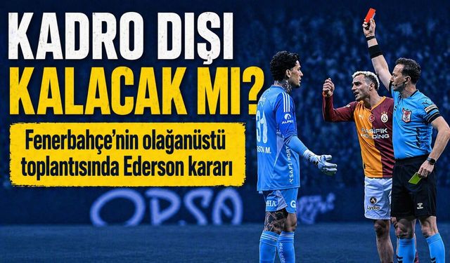 Fenerbahçe'nin olağanüstü toplantısında Ederson için karar