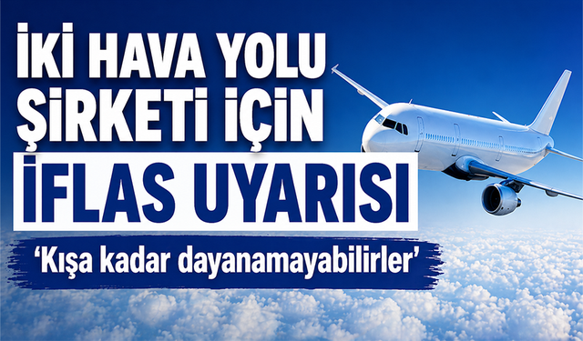 Kışa kadar dayanamayabilirler: İki havayolu firması için iflas riski