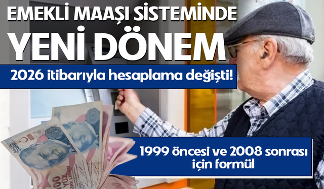 Emekli maaşı sisteminde yeni dönem: 2026 itibarıyla hesaplama değişti! 1999 öncesi ve 2008 sonrası için formül