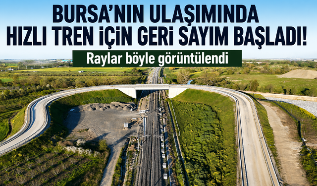 Bursa'nın ulaşımında hızlı tren için geri sayım başladı