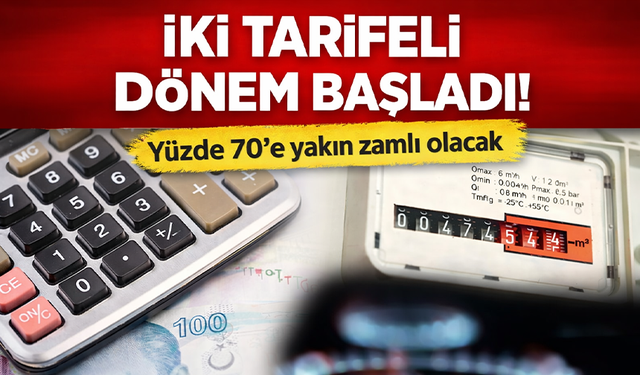 İki tarifeli dönem başladı! Yüzde 70’e yakın zamlı olacak