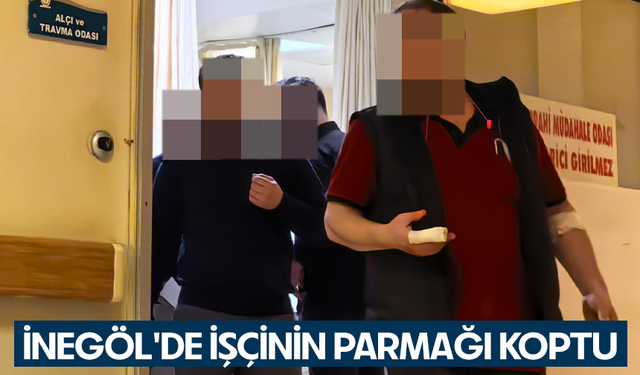 Bursa İnegöl'de İşçinin parmağı koptu