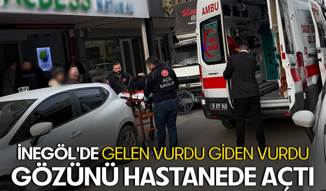 Bursa İnegöl'de gelen vurdu giden vurdu | Gözünü hastanede açtı