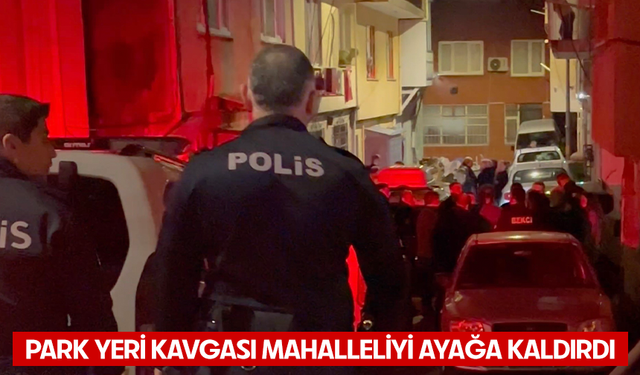 Bursa Yıldırım'da park yeri kavgası mahalleliyi ayağa kaldırdı