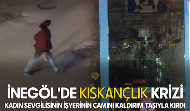 Bursa İnegöl'de kıskançlık krizi!  Kadın sevgilisinin iş yerinin camını kaldırım taşıyla kırdı
