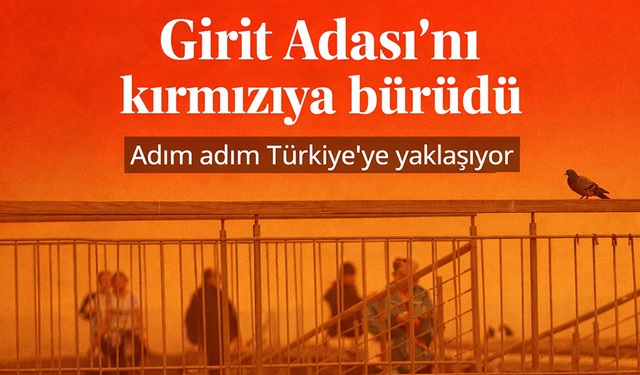 Girit Adası'nı kırmızıya bürüdü: Çöl tozları adım adım Türkiye'ye yaklaşıyor