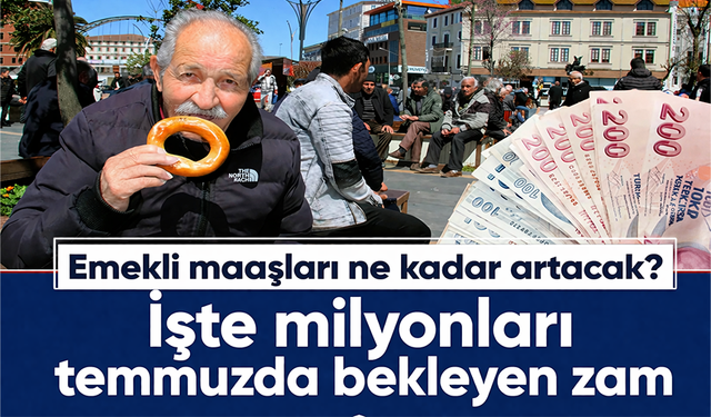 Emekli maaşları ne kadar artacak? İşte temmuzda beklenen zam