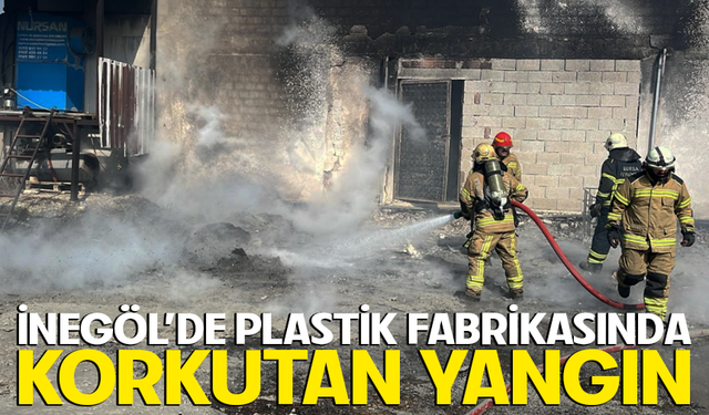 Bursa İnegöl'de plastik fabrikasında korkutan yangın