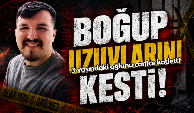 Madde bağımlısı cani baba, boğarak öld*rdüğü 3 yaşındaki Poyraz’ı parçalara ayırdı