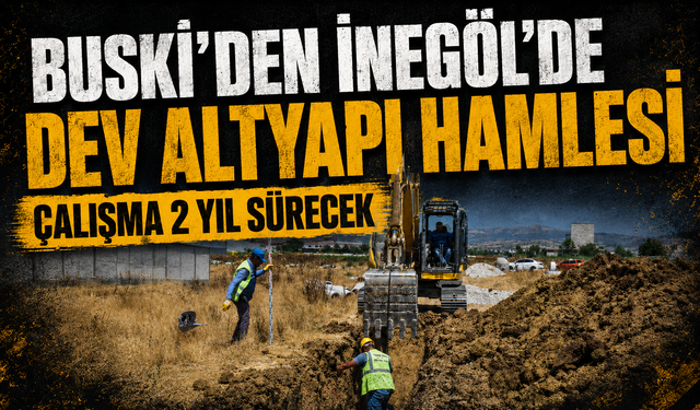 BUSKİ'den İnegöl'de dev altyapı hamlesi