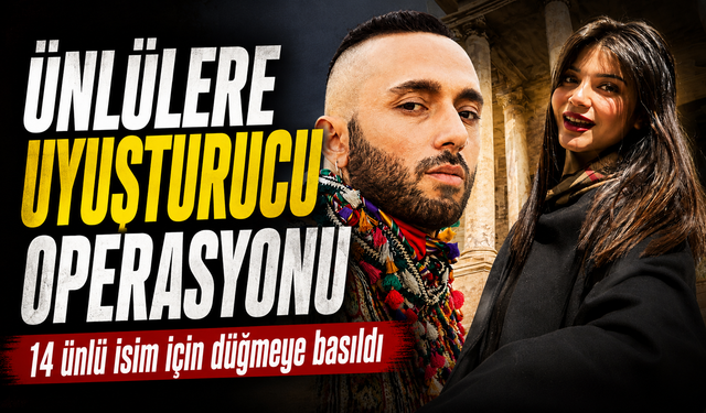 Ünlülere yönelik uy*şturucu operasyonu: 14 ünlü isim gözaltında